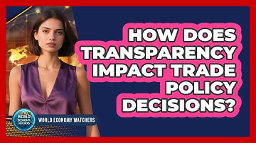 How Does Transparency Impact Trade Policy Decisions?