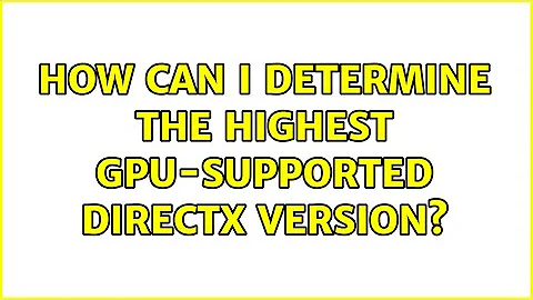 How can I determine the highest GPU-supported DirectX version? (2 Solutions!!)