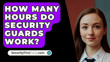 How Many Hours Do Security Guards Work? - SecurityFirstCorp.com