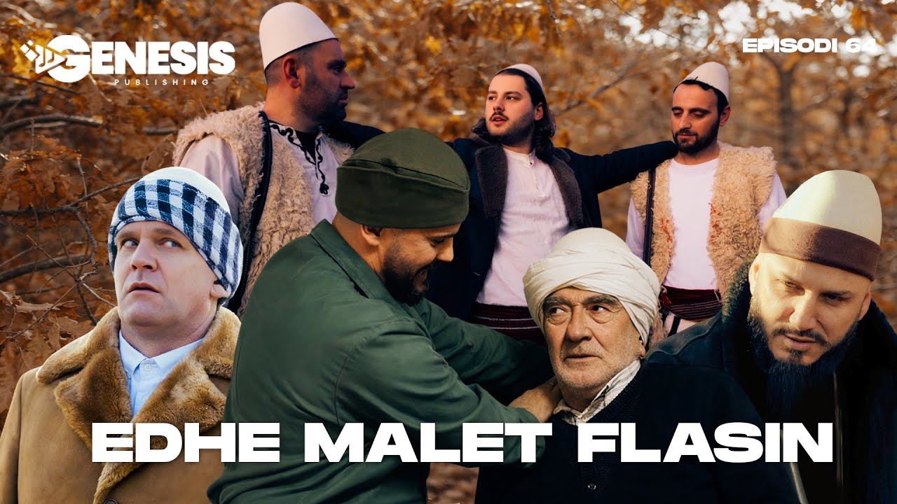 EDHE MALET FLASIN - Episodi 65 (Histori Shqiptare)