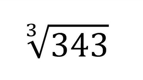 Cube root of 343 Explained