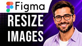 Figma: How to Resize Images (Image Editing Tutorial for Beginners) (2026 Guide)