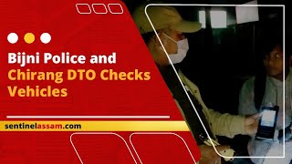 Bijni Police and Chirang DTO Checks Vehicles