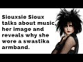 Siouxsie Sioux talks about music, her image, and why she wore a swastika armband