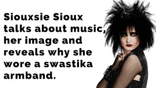Celebrity Siouxsie Sioux talks about music, her image, and why she wore a swastika armband Net Worth