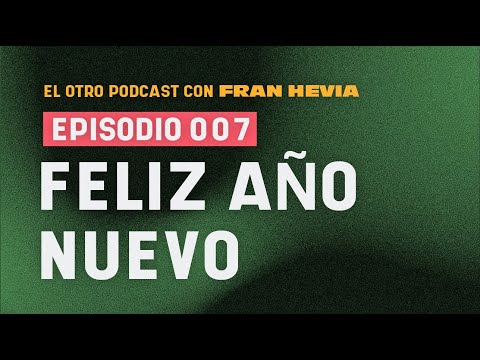 Feliz Año Nuevo | El Otro Podcast con Fran Hevia