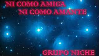 GRUPO NICHE: ni como amiga ni como amante