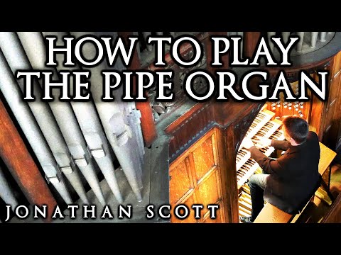 HOW TO PLAY THE PIPE ORGAN - BY JONATHAN SCOTT