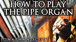 HOW TO PLAY THE PIPE ORGAN - BY JONATHAN SCOTT