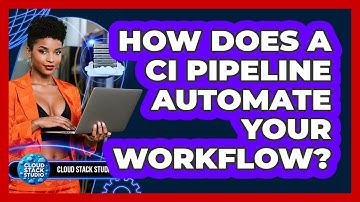How Does A CI Pipeline Automate Your Workflow? - Cloud Stack Studio