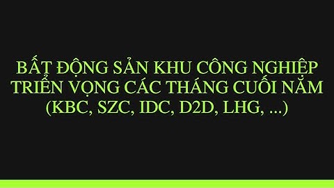 Đánh giá nhóm cổ phiếu Bất động sản – Khu công nghiệp