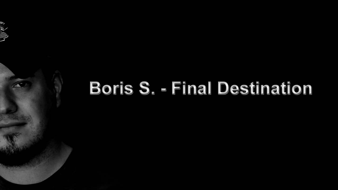 Watch Boris S. - Final Destination on YouTube Watch Boris S. - Final Destination on YouTube