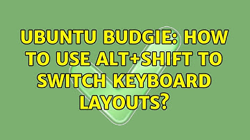 Ubuntu: Ubuntu Budgie: How to use Alt+Shift to switch keyboard layouts? (2 Solutions!!)