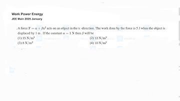 A force F = a + βx² acts on an object in the x -direction. The work done by the force is 5 J.......