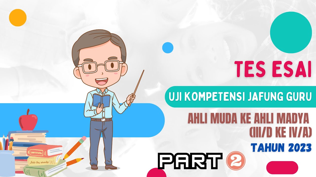 SOAL TES ESAI UJI KOMPETENSI JABATAN FUNGSIONAL GURU AHLI MUDA KE AHLI MADYA (III/d KE IV/a) PART 2
