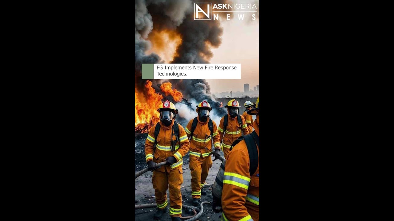FG Implements New Fire Response Technologies - Ask Nigeria Bulletin