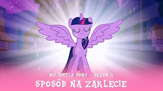 My Little Pony - Sezon 3 Odcinek 13 - Sposób na zaklęcie