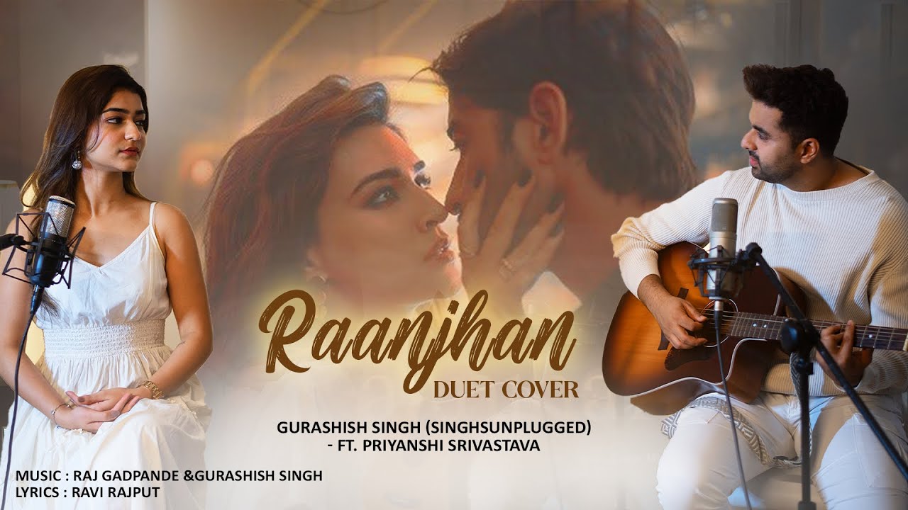 Raanjhan Duet Cover | Gurashish Singh x Priyanshi Srivastava | Do Patti | Sachet-Parampara | Kriti S