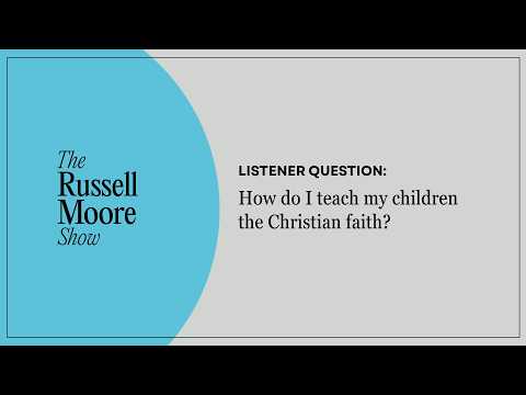 How Do I Teach My Children the Christian Faith?