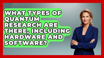 What Types of Quantum Research Are There, Including Hardware and Software? - Quantum Tech Explained