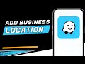 How To Add Business Location On Waze
