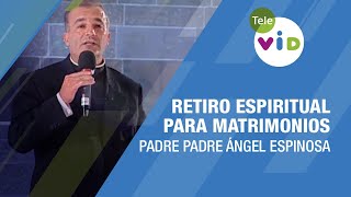 Retiro Espiritual para matrimonios  Padre Padre Ángel Espinosa  Tele VID #Matrimonio #TeleVID