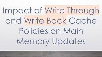 Impact of Write Through and Write Back Cache Policies on Main Memory Updates
