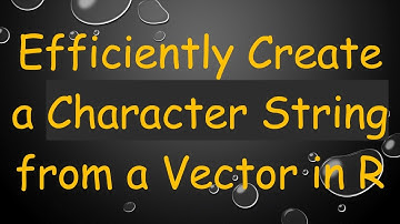 Efficiently Create a Character String from a Vector in R