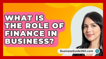 What Is The Role Of Finance In Business? - BusinessGuide360.com