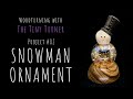 Wood Turning with The Tiny Turner - Project #2: Freestanding Lighted Snowman Ornament/Decoration