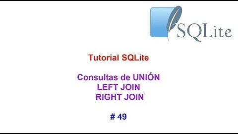 Tutorial SQLite 2023 N 49 Consultas de UNION LEFT Y RIGHT JOIN