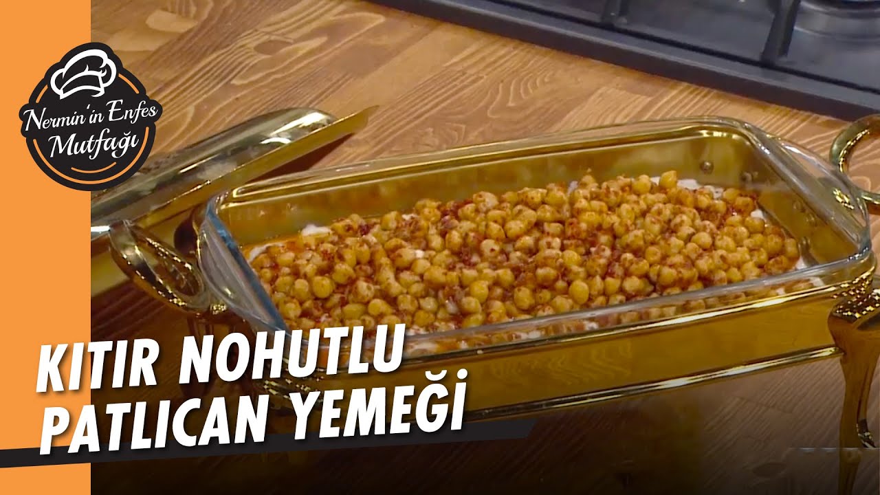 Meltem Açıkel'in Leziz Kıtır Nohutlu Tahinli Patlıcan Yemeği Tarifi – Nermin’in Enfes Mutfağı