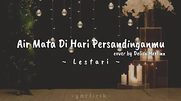 Lirik Lagu Air Mata Di Hari Persandinganmu - Lestari (cover by Delisa Herlina)