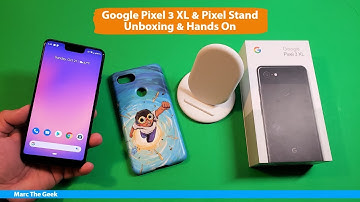 Google Pixel 3 XL & Pixel Stand Unboxing & Hands On