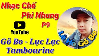 Gõ Bo | Nhạc Chế | Nhạc Chế Phi Nhung | Lê Hô Gõ Bo P9