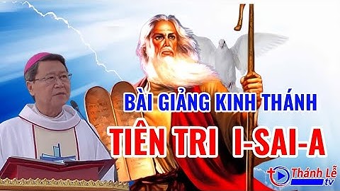 Bài Giảng Kinh Thánh Tiên Tri I-SAI-A Đức Cha Phêrô Nguyễn Văn Khảm