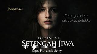 Cinta Setengah Jiwa  Florensia Selvy  Lagu Sedih Tentang Cinta Tak Utuh