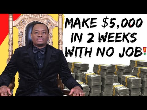 MAKE $5,000 IN 2 WEEKS WITH NO JOB