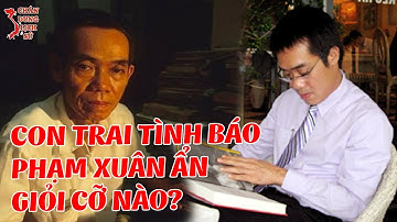 Bí Mật Thú Vị Về Người Con Trai Của Tình Báo PHẠM XUÂN ẨN - Ông PHẠM XUÂN HOÀNG ÂN