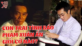 Bí Mật Thú Vị Về Người Con Trai Của Tình Báo PHẠM XUÂN ẨN - Ông PHẠM XUÂN HOÀNG ÂN