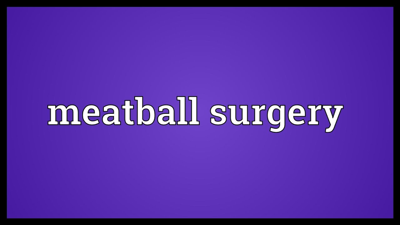Meatball surgery Meaning YouTube