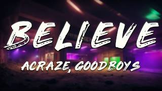 ACRAZE, Goodboys - Believe (Lyrics)