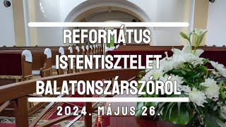 Református istentisztelet Balatonszárszóról 2024. május 26.