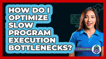 How Do I Optimize Slow Program Execution Bottlenecks? - Next LVL Programming