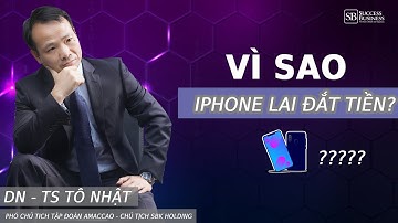 Vì sao điện thoại iphone đắt tiền hơn? | Tiến sĩ Tô Nhật #Shorts