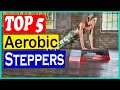 TOP 5 Best Aerobic Steppers in 2022 Review