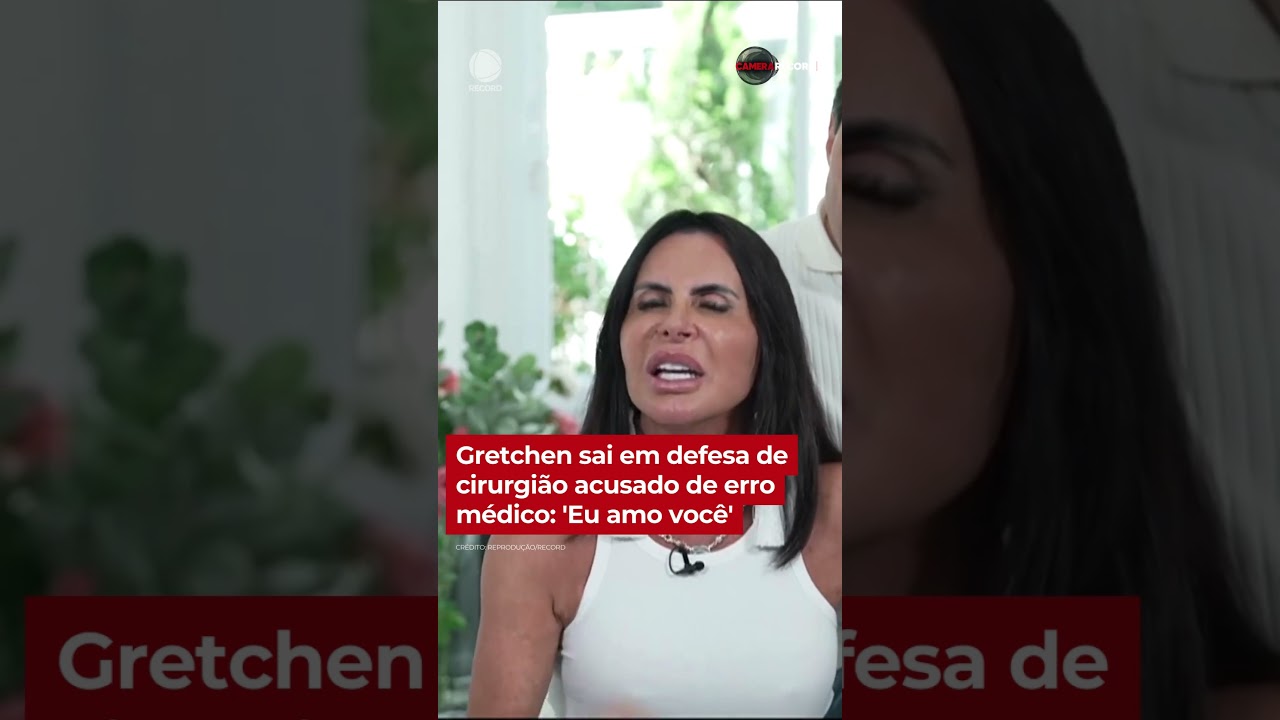 Gretchen sai em defesa de cirurgião acusado de erro médico: ‘Eu amo você’ | #shorts #câmerarecord