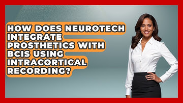 How Does Neurotech Integrate Prosthetics With BCIs Using Intracortical Recording?