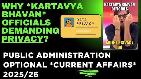 Public Administration Current Affairs for UPSC 2026 | Kartavya Bhavan and Privacy |PubAdpedia