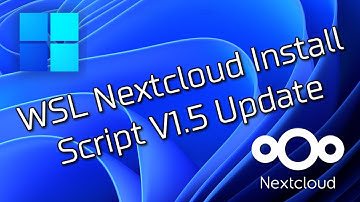 WSL Nextcloud Install Script V1.5 Update - Run a Background Private Cloud on Windows